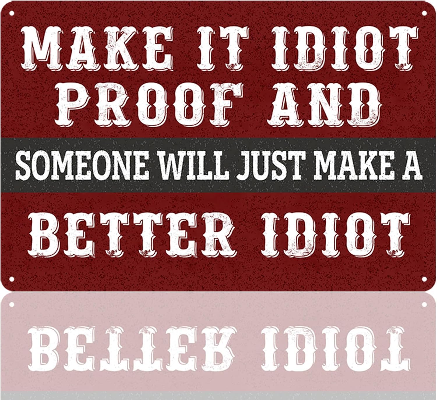 SMAZDFXX Make It Idiot Proof And Someone Will Just Make A Better Idiot Metal Tin Sign Man Cave Decor Funny Sarcasm Signs Men Office Wall Decor Cafes Bar Club Accessories 5.5"x8"