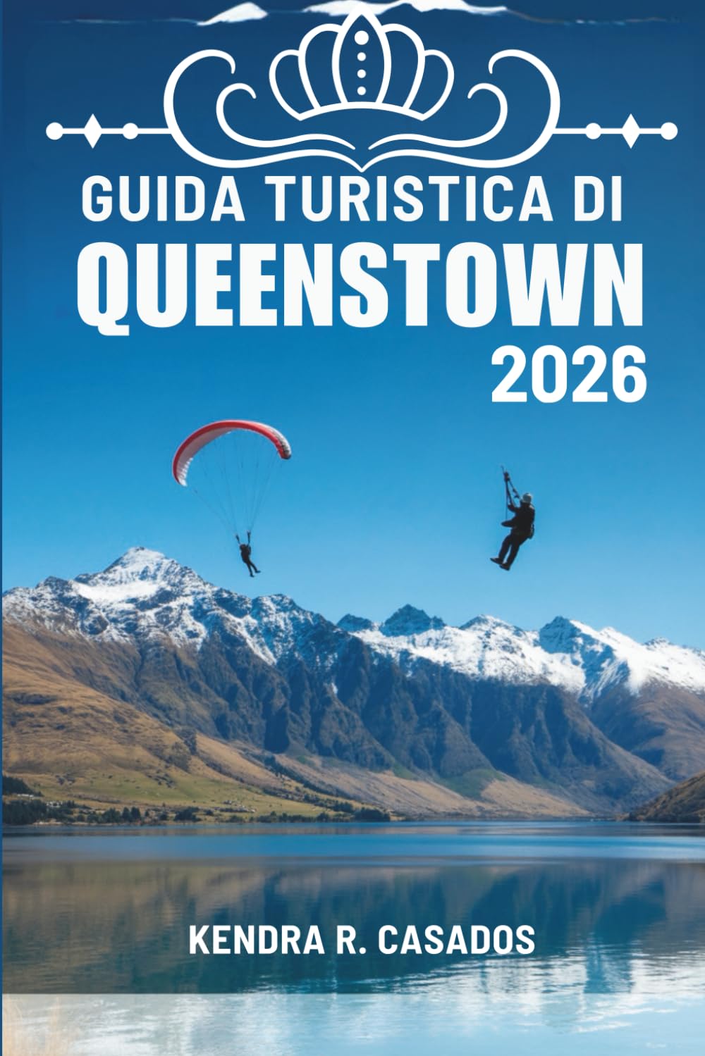 GUIDA TURISTICA DI QUEENSTOWN 2026: Un viaggio completo attraverso la natura, l'avventura e la vita locale in Nuova Zelanda