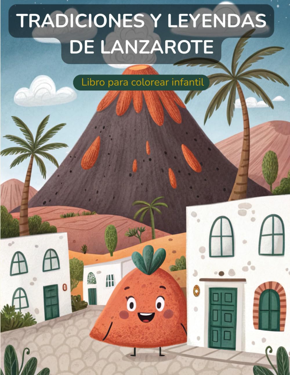 Tradiciones y Leyendas de Lanzarote: Libro de Colorear para Niños.: Una aventura mágica entre volcanes, piratas y naturaleza. Con mapa, dibujos y actividades.