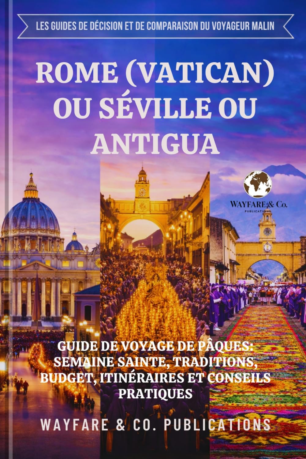 Rome (Vatican) ou Séville ou Antigua: Guide de voyage de Pâques: Semaine Sainte, traditions, budget, itinéraires et conseils pratiques (Les guides de ... comparaison Smart Traveler (French Editions))