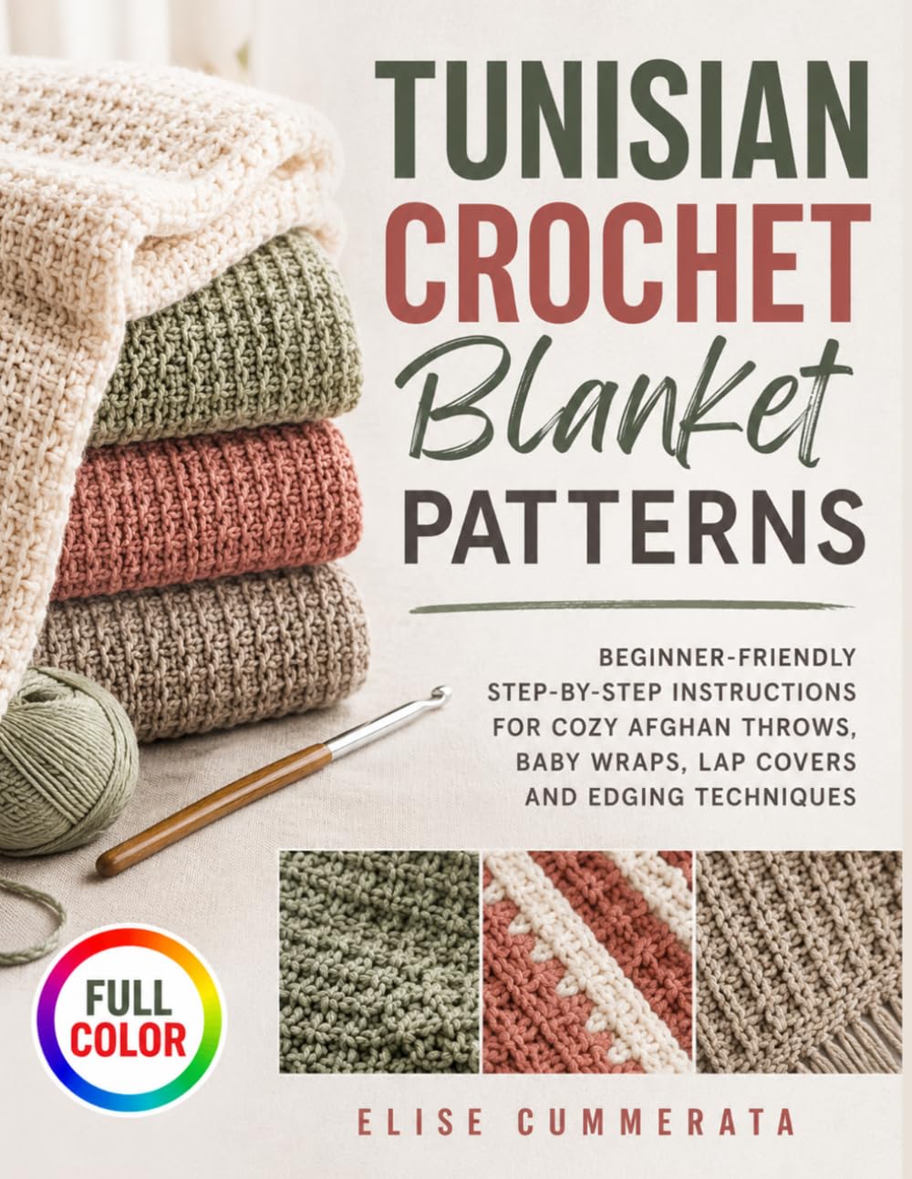 Tunisian Crochet Blanket Patterns: Beginner-Friendly Step-by-Step Instructions for Cozy Afghan Throws, Baby Wraps, Lap Covers and Edging Techniques
