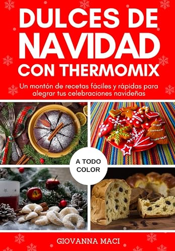 DULCES DE NAVIDAD CON THERMOMIX: Un montón de recetas fáciles y rápidas para alegrar tus celebraciones navideñas