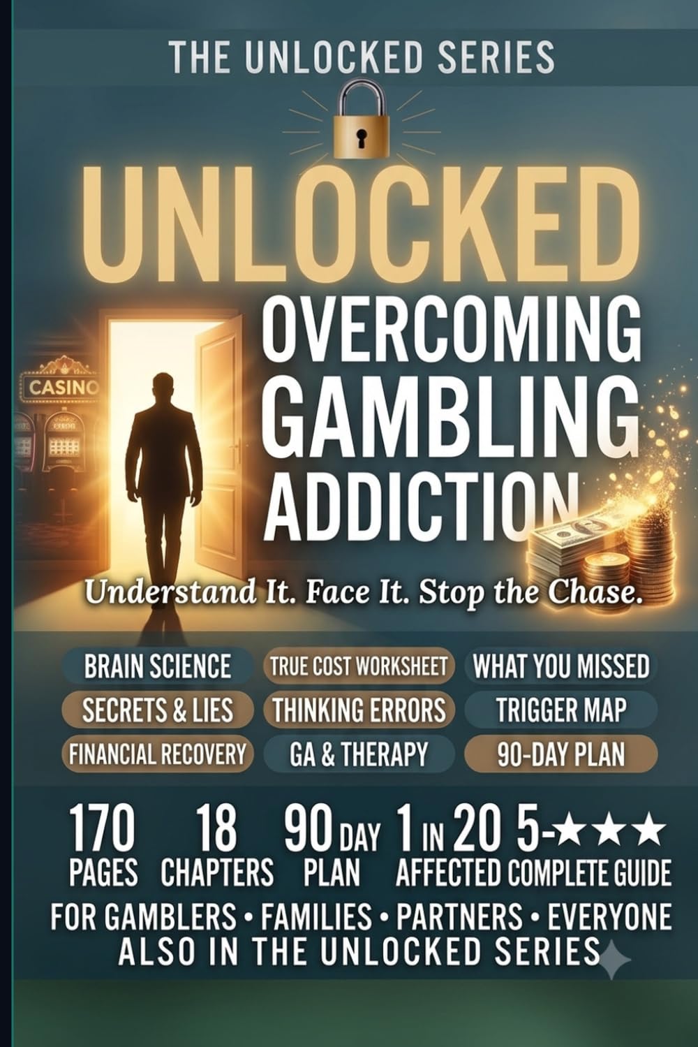Unlocked: Overcoming Gambling Addiction: The Complete Guide to Breaking the Cycle, Recovering Your Finances, and Building a Life Free From the Chase (The Unlocked Series)
