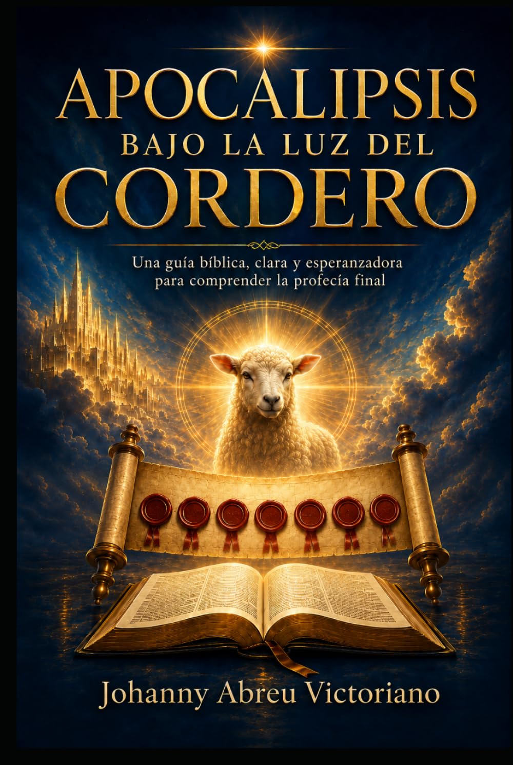 Apocalipsis bajo la luz del Cordero: Una guía bíblica, clara y esperanzadora para comprender la profecía final (La profecía bíblica explicada)