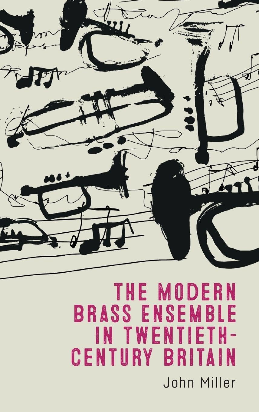 The Modern Brass Ensemble in Twentieth-century Britain ouvrage de référence musicologique