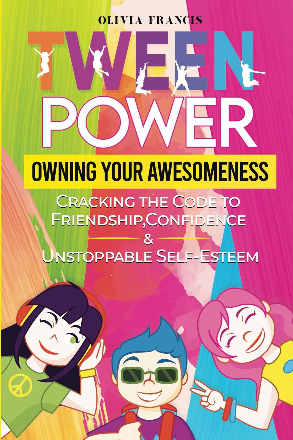 Tween Power: Owning Your Awesomeness: Cracking the Code to Friendship, Confidence & Unstoppable Self Esteem (Being a Tween)