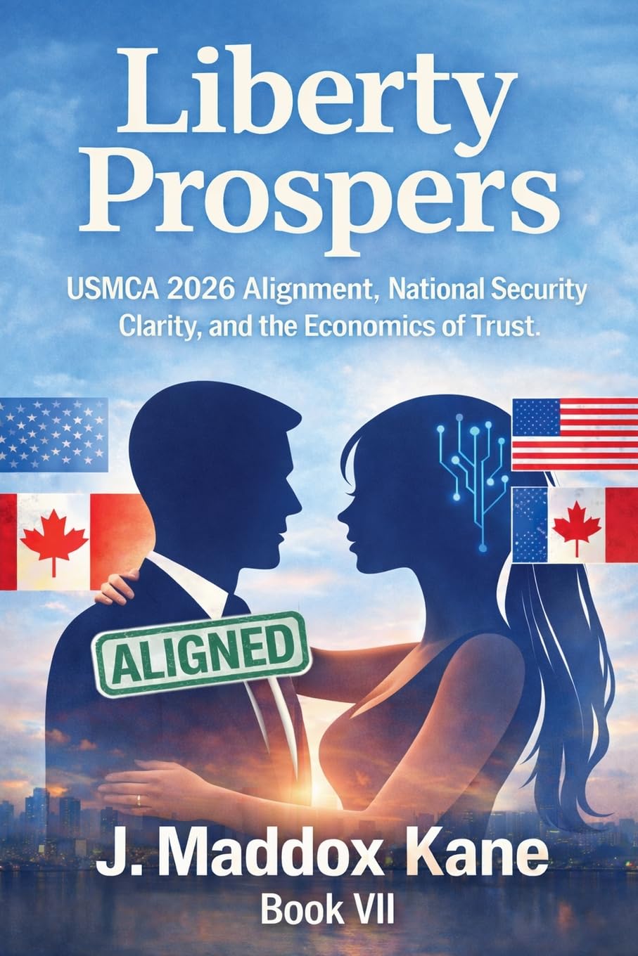 Liberty Prospers: USMCA 2026 Alignment, National Security Clarity, and the Economics of Trust: 7 (The SIGMA Directive)