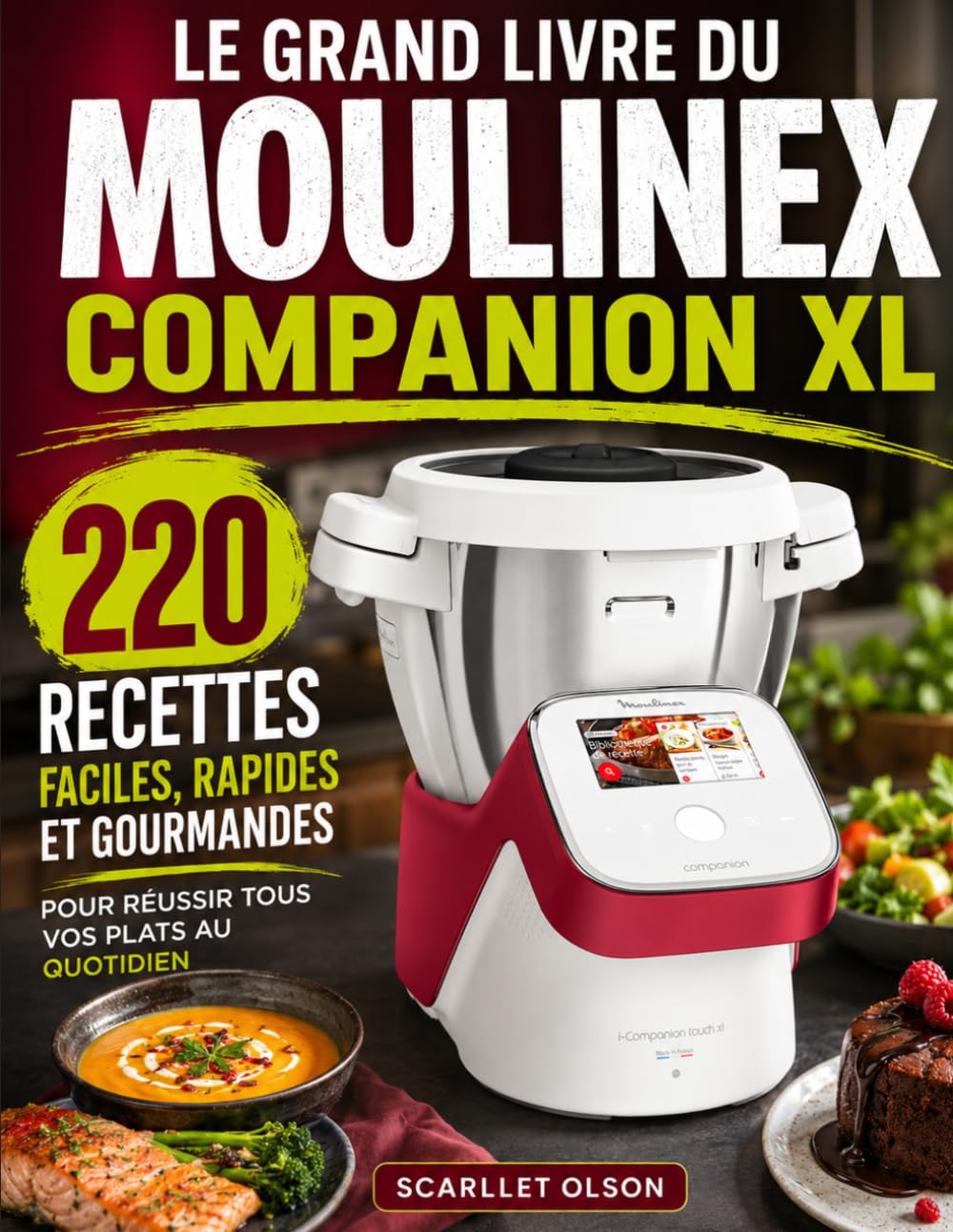Le Grand Livre du Moulinex Companion XL: 220 Recettes Faciles, Rapides et Gourmandes pour Réussir Tous Vos Plats au Quotidien