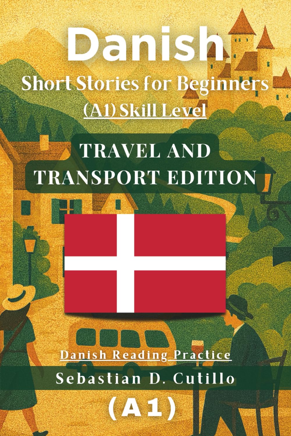 Danish Short Stories for Beginners (A1) Skill Level - Travel and Transport Edition - Danish Reading Practice (Danish Short Stories (CEFR Leveled Language Learning))
