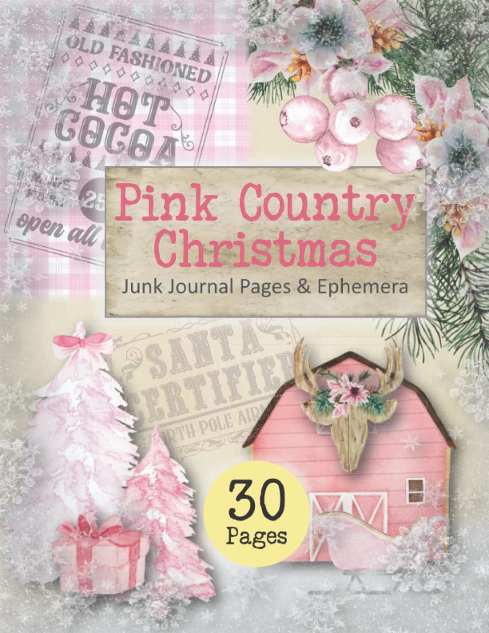 Pink Country Christmas Junk Journal Pages & Ephemera: 30 Double-Sided Pages with Patterns, Labels, Tags, Words, Journal Cards: for Junk Journaling, Collage, Decoupage, Paper Crafting and More!