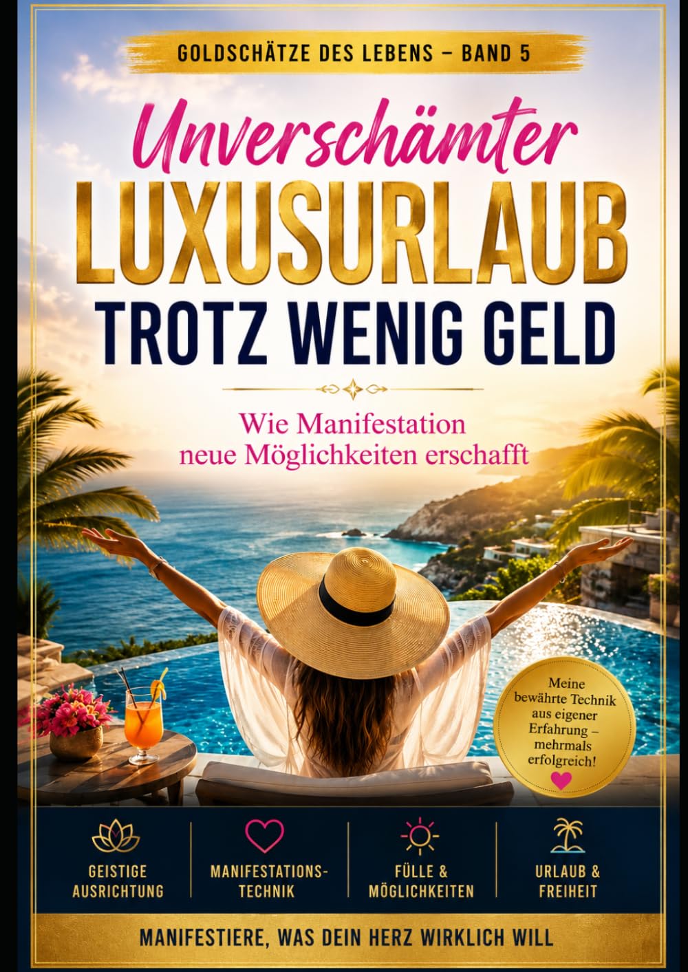 Unverschämter Luxusurlaub trotz wenig Geld: Wie Manifestation neue Möglichkeiten erschafft (Goldschätze des Lebens)