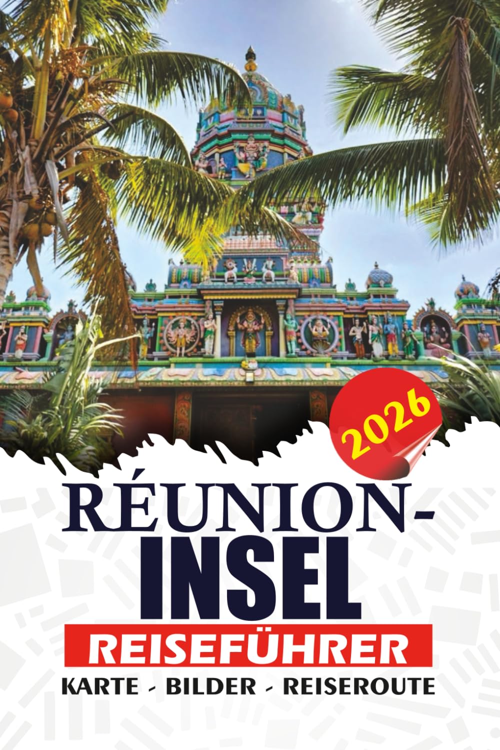 RÉUNION-INSEL REISEFÜHRER 2026: Planen Sie Ihre Reise mit Zuversicht, Reiserouten, Vulkanwanderungen, Stränden, lokaler Kultur, Küche und wichtigen Tipps