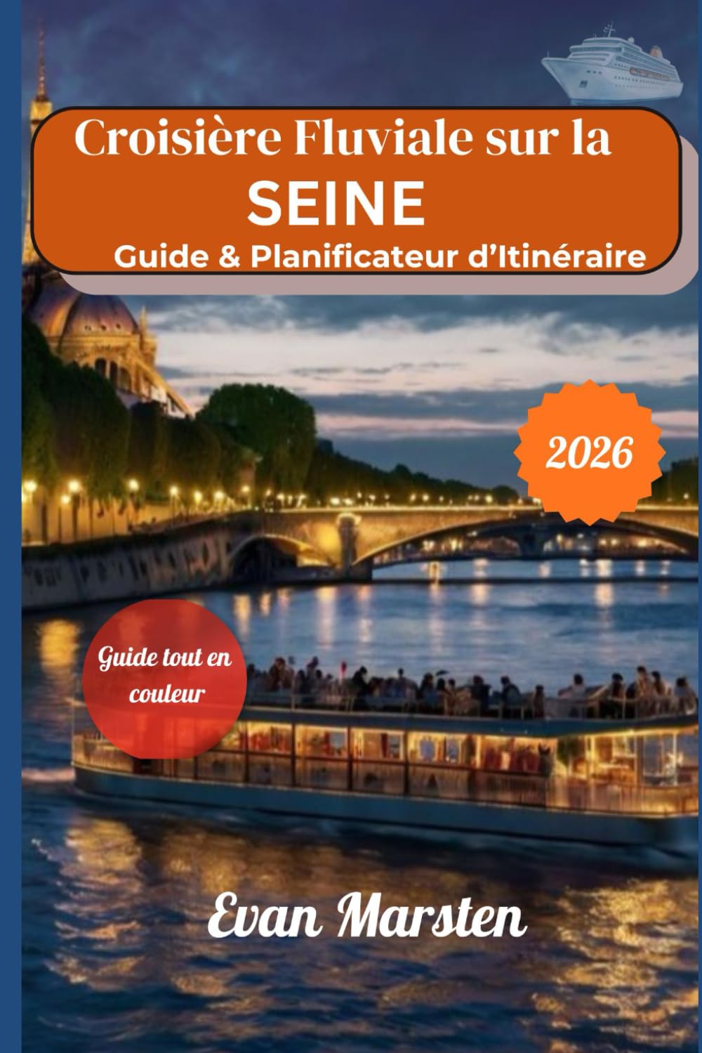 Croisière Fluviale sur la Seine – Guide & Planificateur d’Itinéraire (2026): De Paris à la Normandie – Escales, Excursions, Bons Plans & Vie à Bord – Édition Actuelle