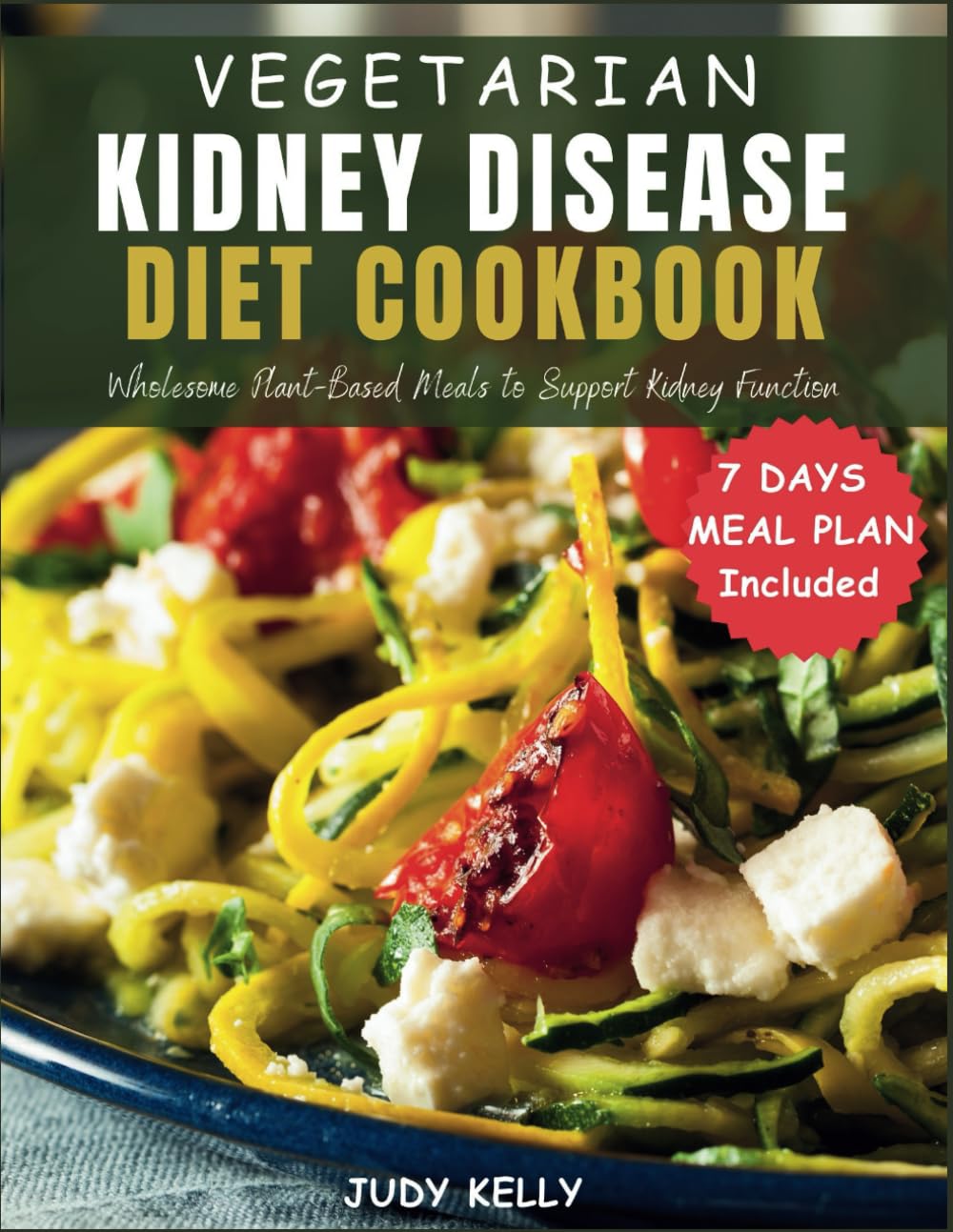 Vegetarian Kidney Disease Diet Cookbook: Healthy Wholesome Plant-Based Meals to Support Kidney Function