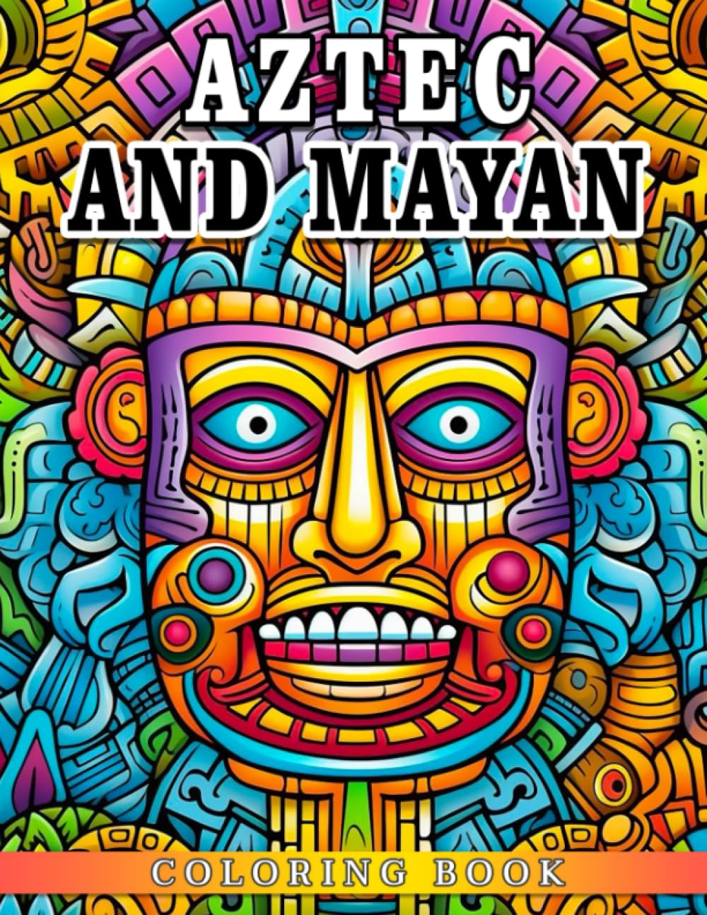 Aztec And Mayan Coloring Book: A Fabulous Coloring Pages With Many Beautiful Illustrations For All Ages To Relax And Enjoying Coloring Fun