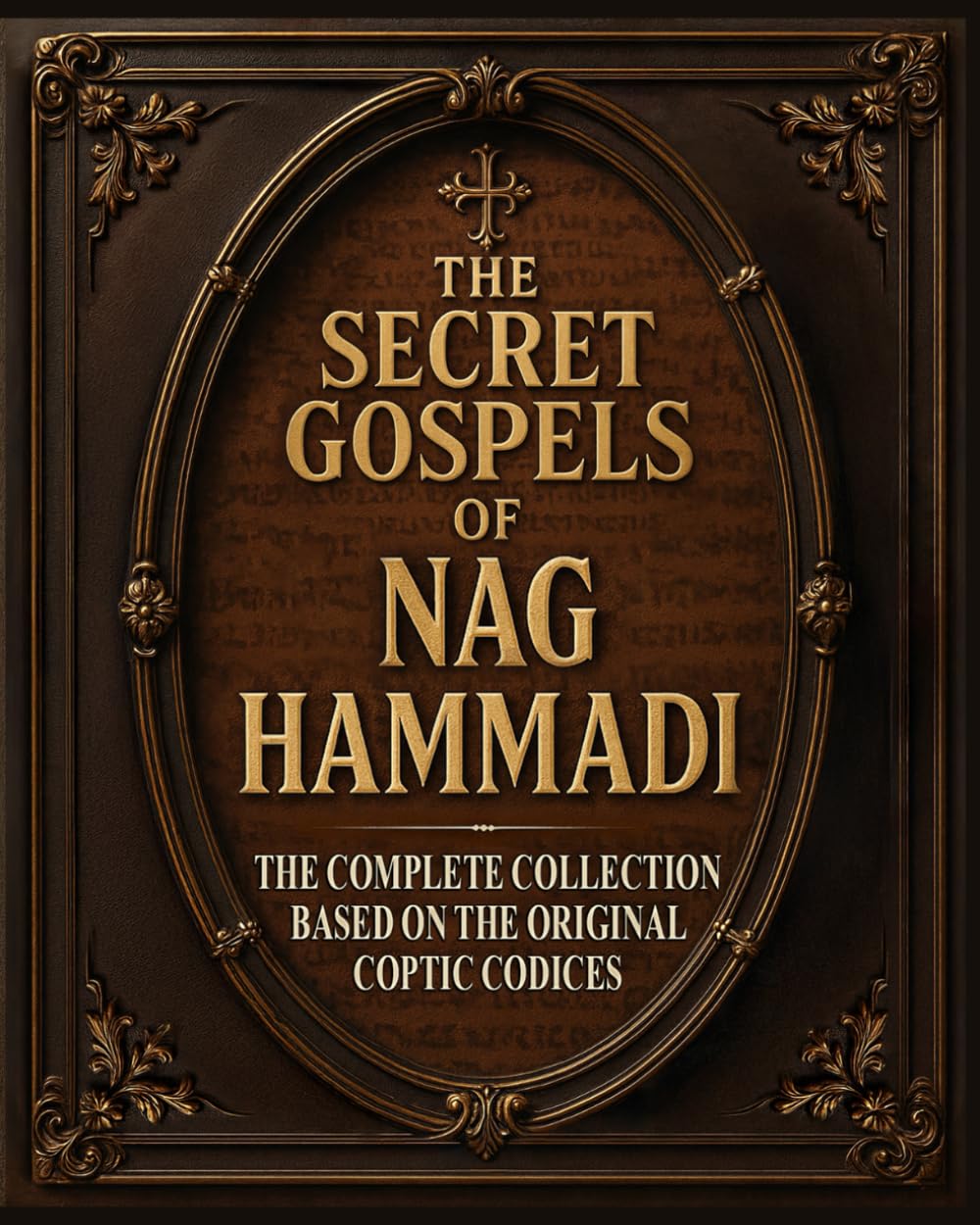 The Secret Gospels of Nag Hammadi - LARGE PRINT Edition: The Complete Collection of All 52 Gnostic Scriptures with Comprehensive Translations, Historical Context and Clear Commentary Explained