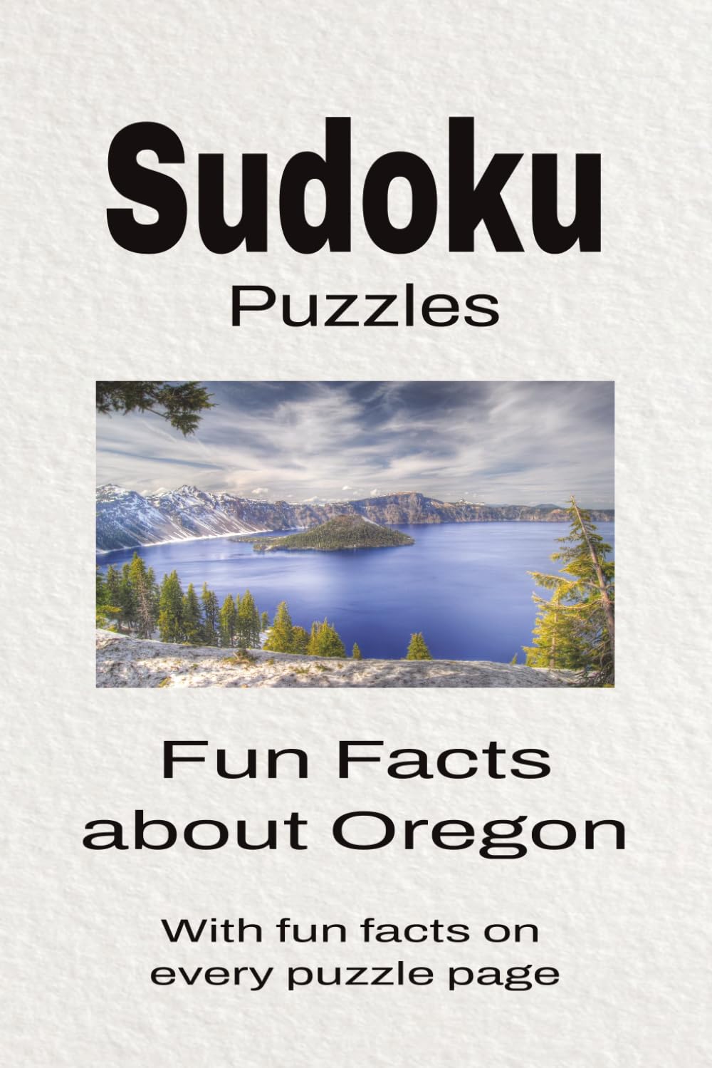 Sudoku Puzzles Fun Facts about Oregon: Sudoku Puzzles Fun Facts about Oregon | Help Calm the Mind, Focus, and Relax | 6x9 Inches, 110 Pages | 50 + Puzzles | Solutions Included