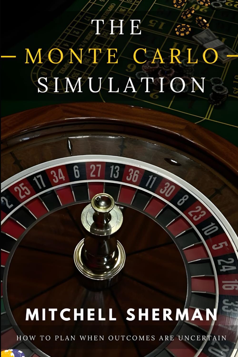 The Monte Carlo Simulation: How to Plan When Outcomes Are Uncertain