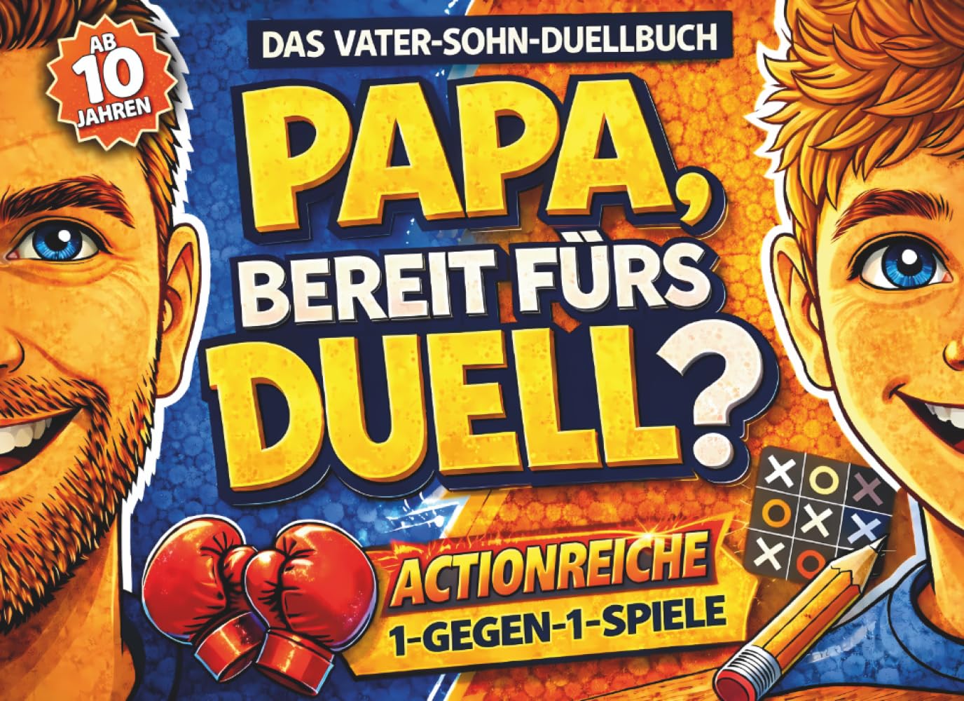 Papa, bereit fürs Duell? Das Vater-Sohn-Duellbuch: Actionreiche 1 gegen 1 Spiele für echte Champions – Das perfekte Geschenk für Vatertag, Weihnachten und Geburtstag