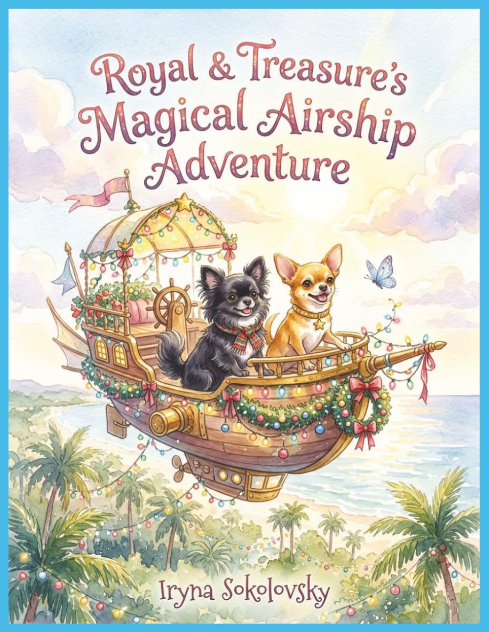 Royal & Treasure's Magical Airship Adventure: A Christmas Flight, Children's book stories, Christmas,Holiday, Bedtime stores for kids age 4-9. Dogs, Chihuahua,Santa,Airship.