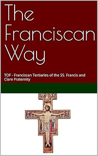 The Franciscan Way: TOF - Franciscan Tertiaries of the SS. Francis and Clare Fraternity