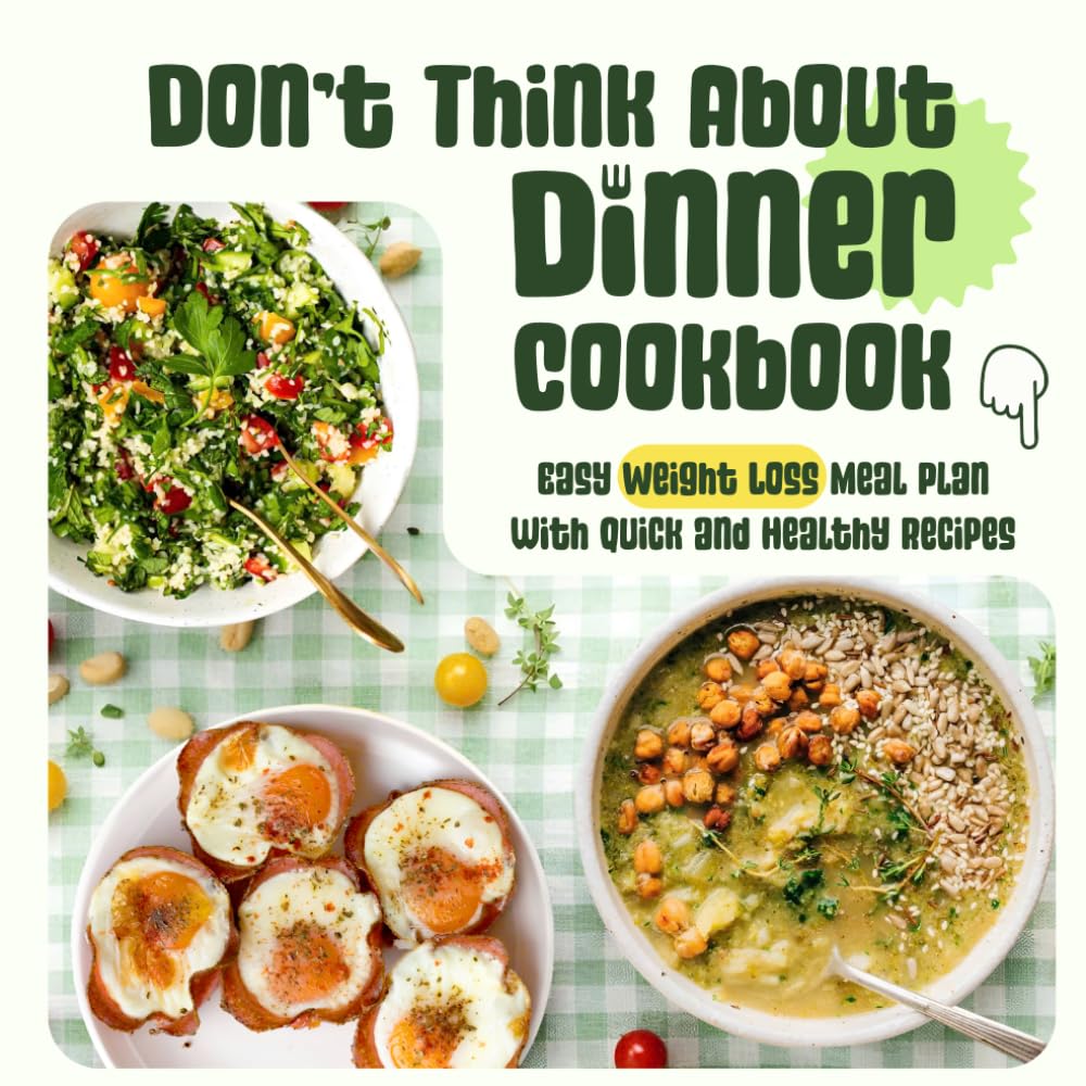 Don’t Think About Dinner Cookbook: Easy Weight Loss Meal Plan with Quick and Healthy Recipes