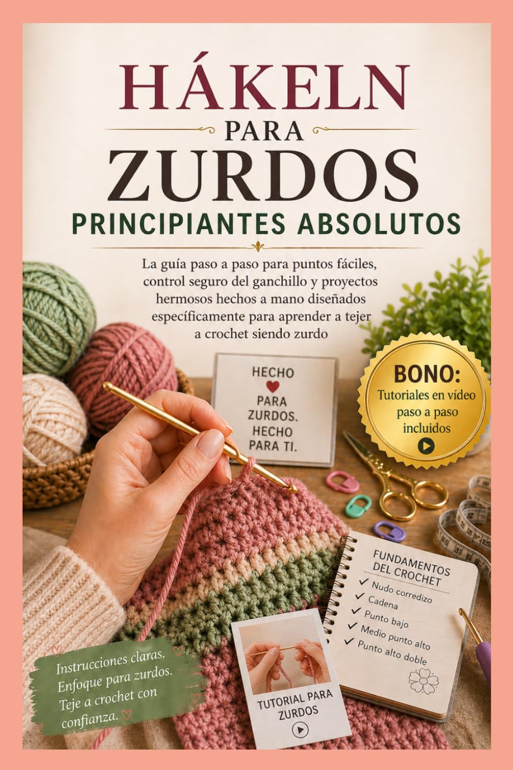 CROCHET PARA ZURDOS PRINCIPIANTES ABSOLUTOS: La Guía Paso a Paso de Puntadas Fáciles, Control Seguro del Ganchillo y Hermosos Proyectos Hechos a Mano Diseñados Específicamente para Aprendices Zurdos