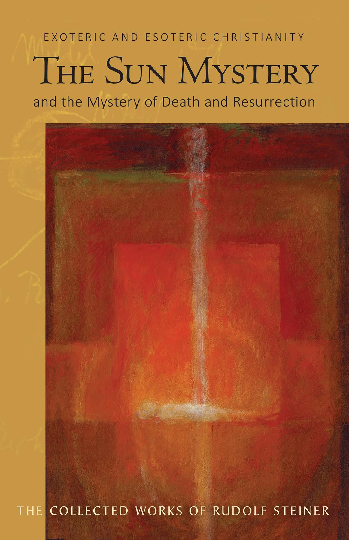 The Sun Mystery and the Mystery of Death and Resurrection : Exoteric and Esoteric Christianity