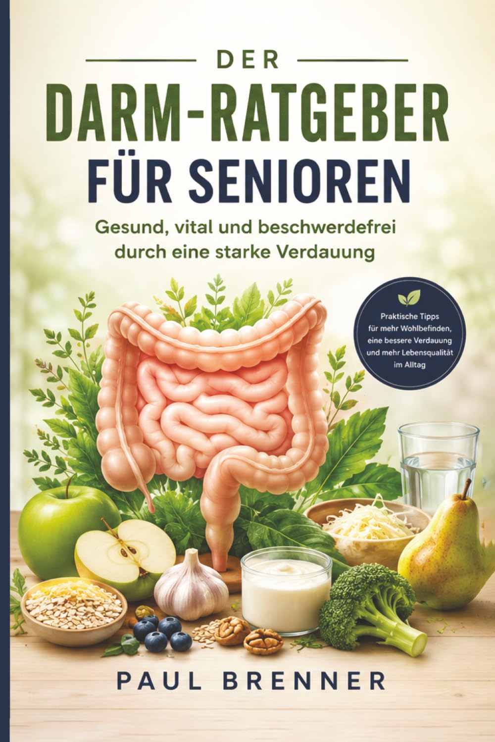 Gesunder Darm – gesundes Leben: Wie Sie Verdauung, Immunsystem und Wohlbefinden natürlich stärken