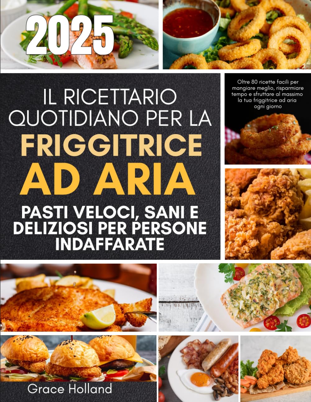 Il ricettario quotidiano per la friggitrice ad aria Pasti veloci, sani e deliziosi per persone indaffarate: Oltre 80 ricette facili per mangiare ... la tua friggitrice ad aria ogni giorno