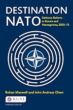 Destination NATO: Defence Reform in Bosnia and Herzegovina, 2003–13 (Whitehall Papers)