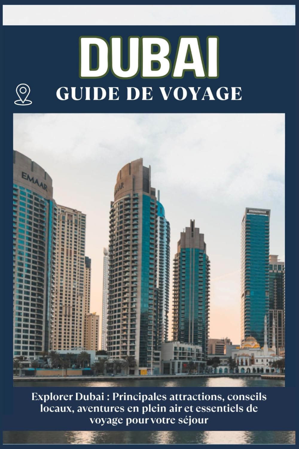 DUBAÏ GUIDE DE VOYAGE: Principales attractions, conseils locaux, aventures en plein air et essentiels de voyage pour votre séjour