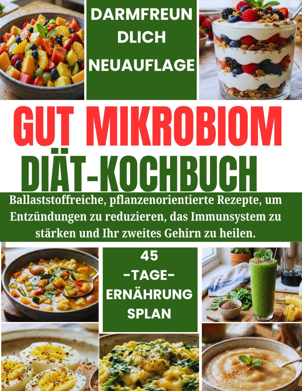 Gut Mikrobiom Diät-Kochbuch: Ballaststoffreiche, pflanzenorientierte Rezepte, um Entzündungen zu reduzieren, das Immunsystem zu stärken und Ihr zweites Gehirn zu heilen.