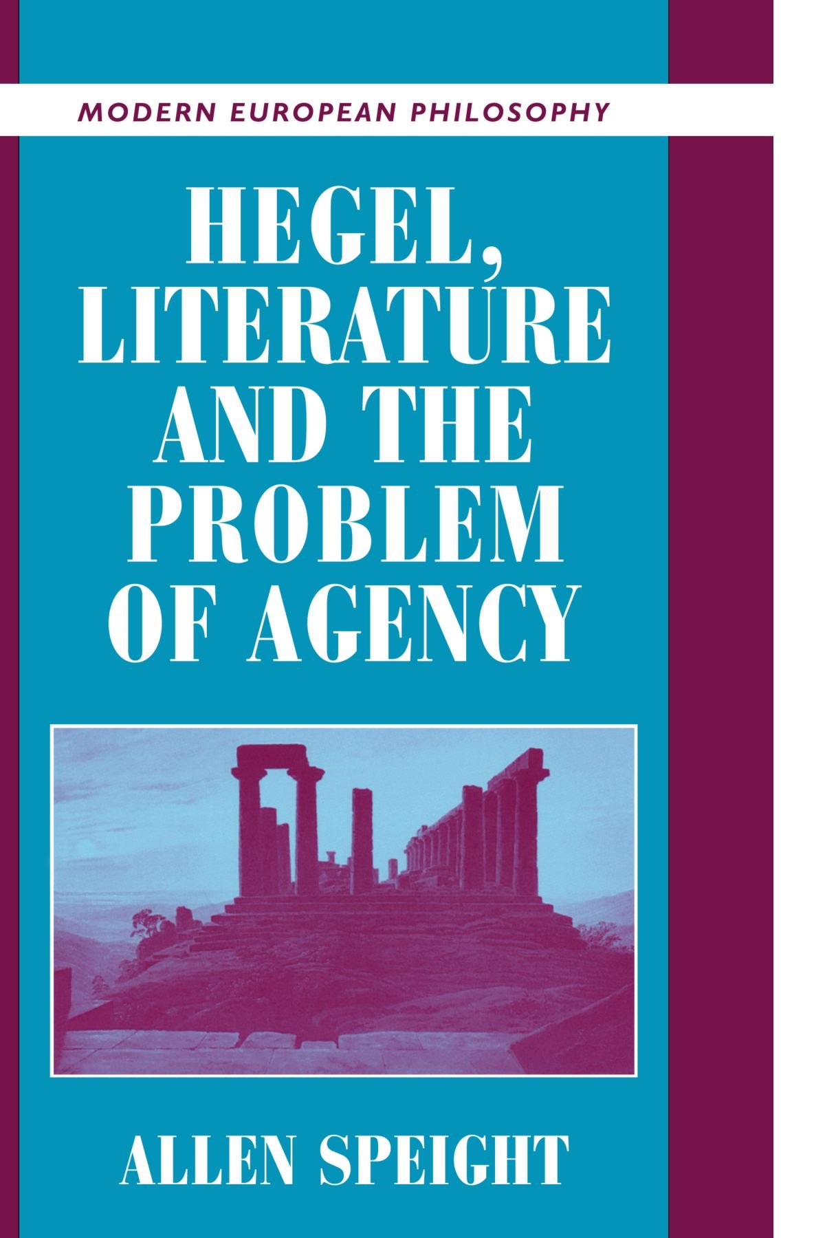 Hegel, Literature, and the Problem of Agency (Modern European Philosophy)