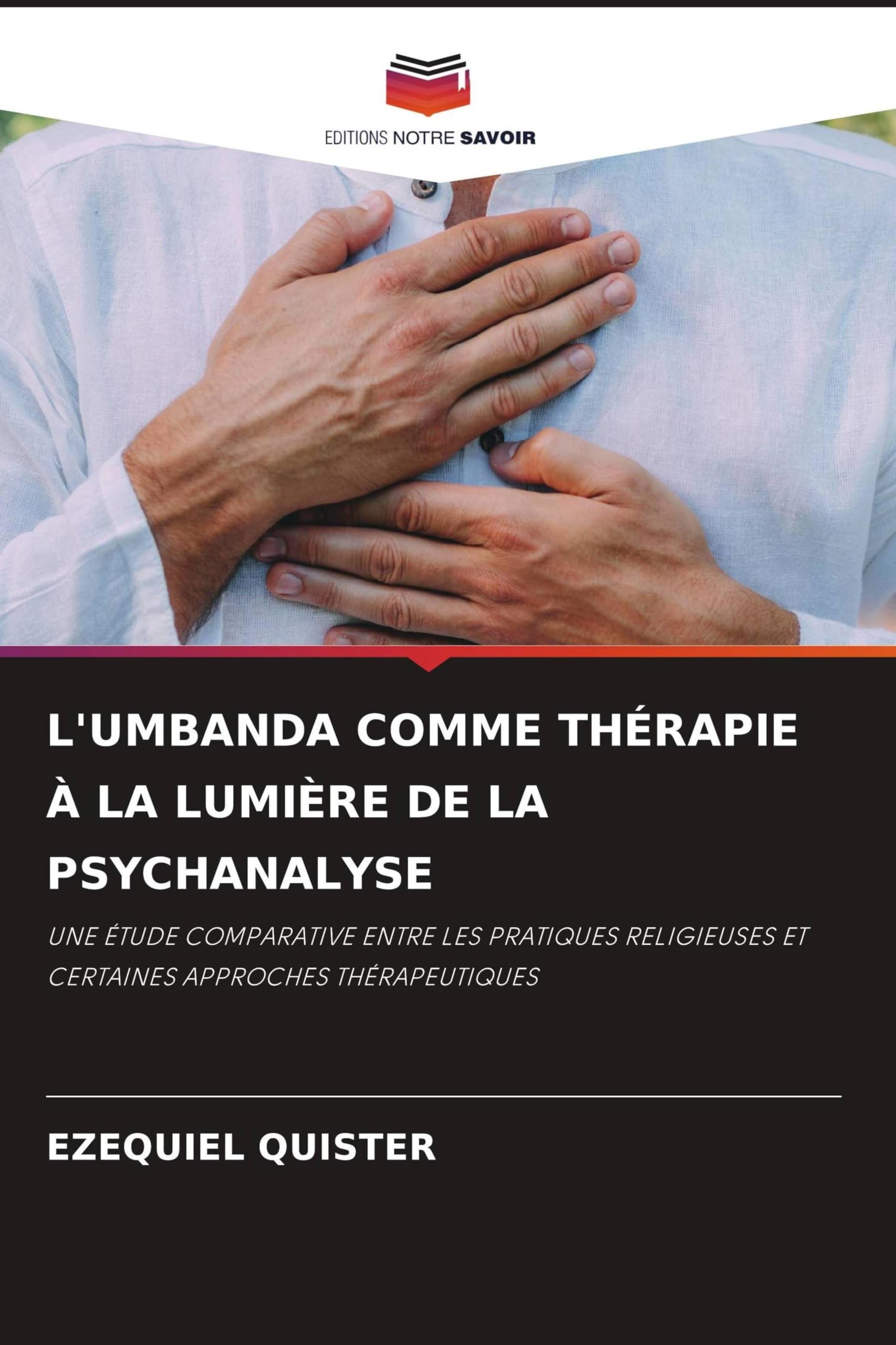 L'Umbanda Comme Thérapie À La Lumière de la Psychanalyse: UNE ÉTUDE COMPARATIVE ENTRE LES PRATIQUES RELIGIEUSES ET CERTAINES APPROCHES THÉRAPEUTIQUES