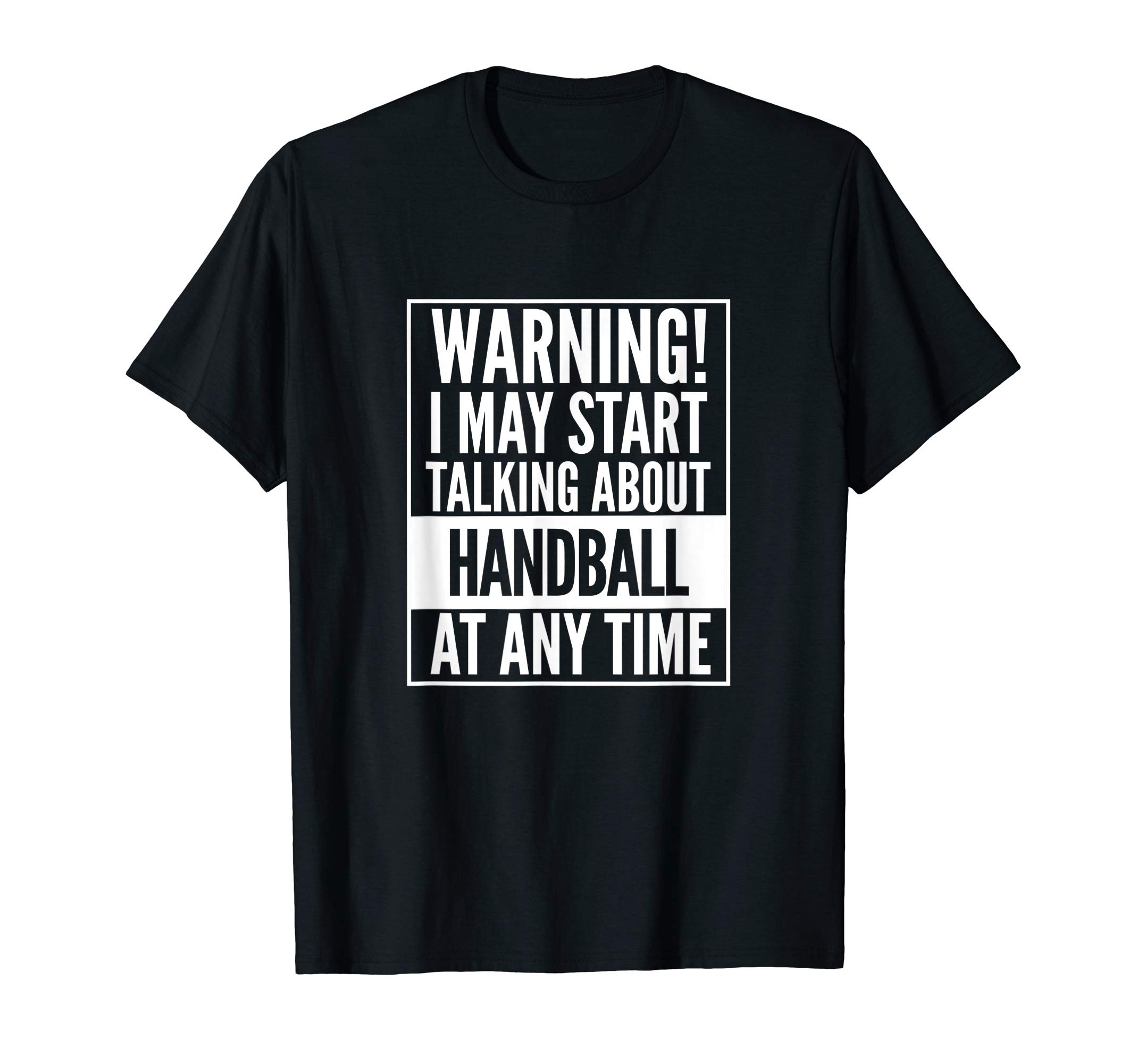 LJBsWarning I May Start Talking About Handball T-Shirt