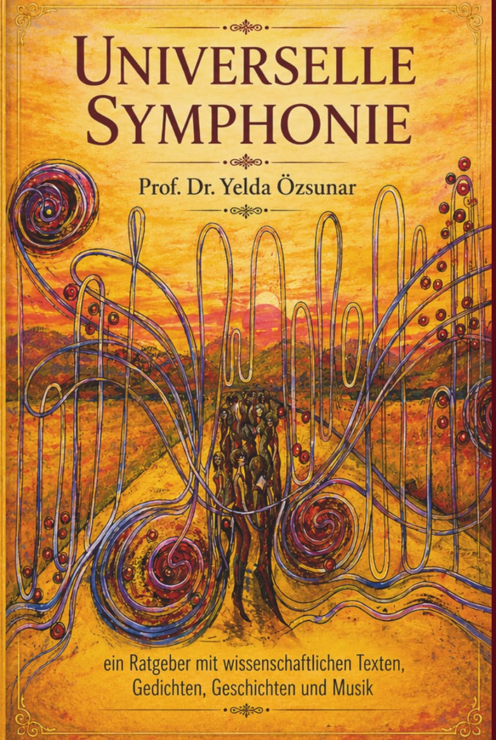 UNIVERSELLE SYMPHONIE: Ein Ratgeber mit medizinischen Texten, Gedichten, Geschichten und Musik (Universal Symphony)