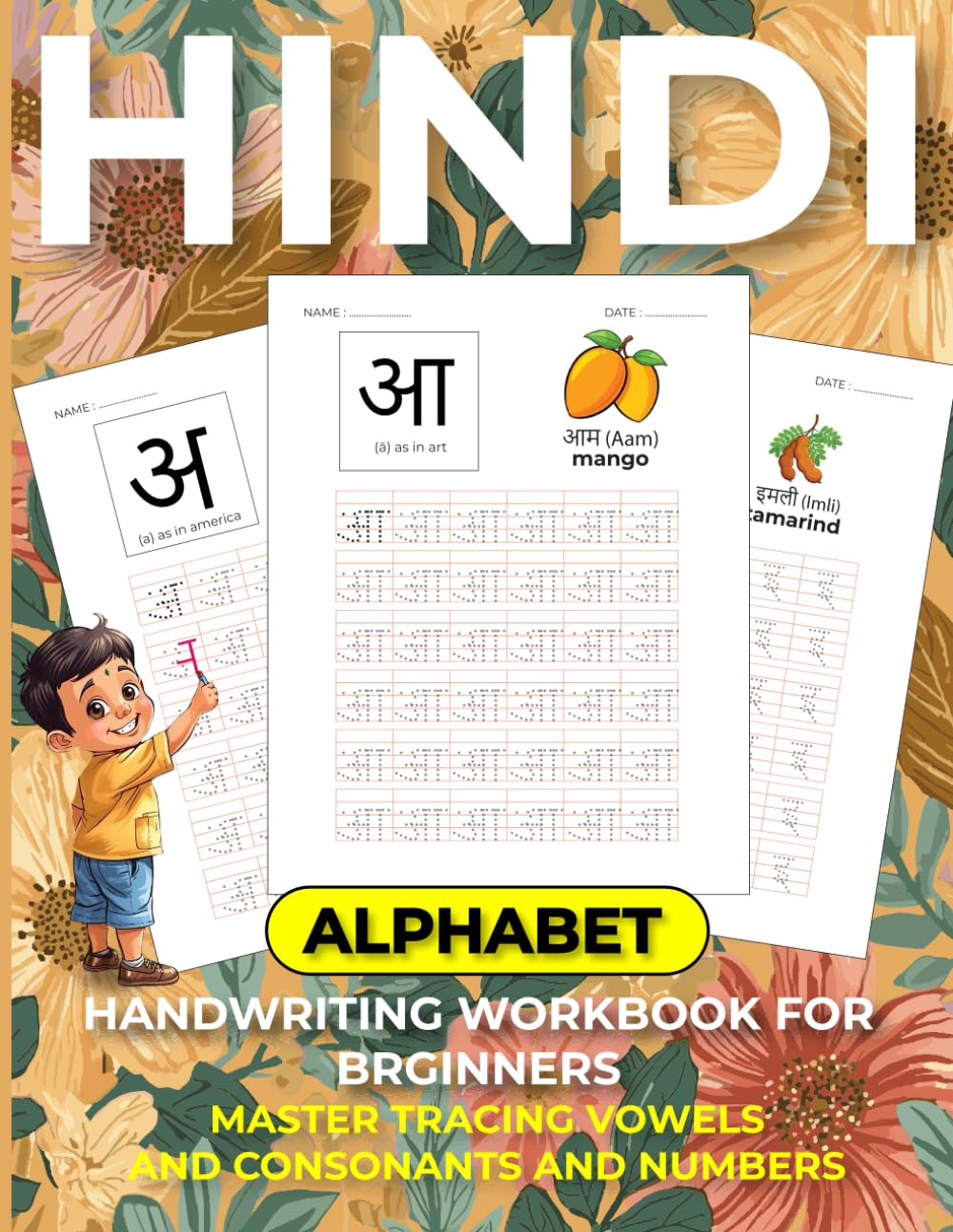 HINDI HANDWRITING WORKBOOK FOR BEGINNERS: Learn to Write Hindi Step by Step — Trace Vowels, Consonants & Numbers with Easy English Guidance