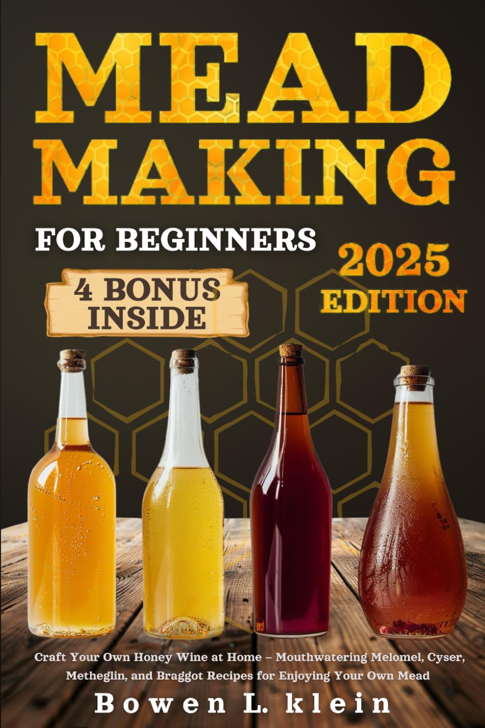 Mead Making for Beginners: Craft Your Own Honey Wine at Home – Mouthwatering Melomel, Cyser, Metheglin, and Braggot Recipes for Enjoying Your Own Mead