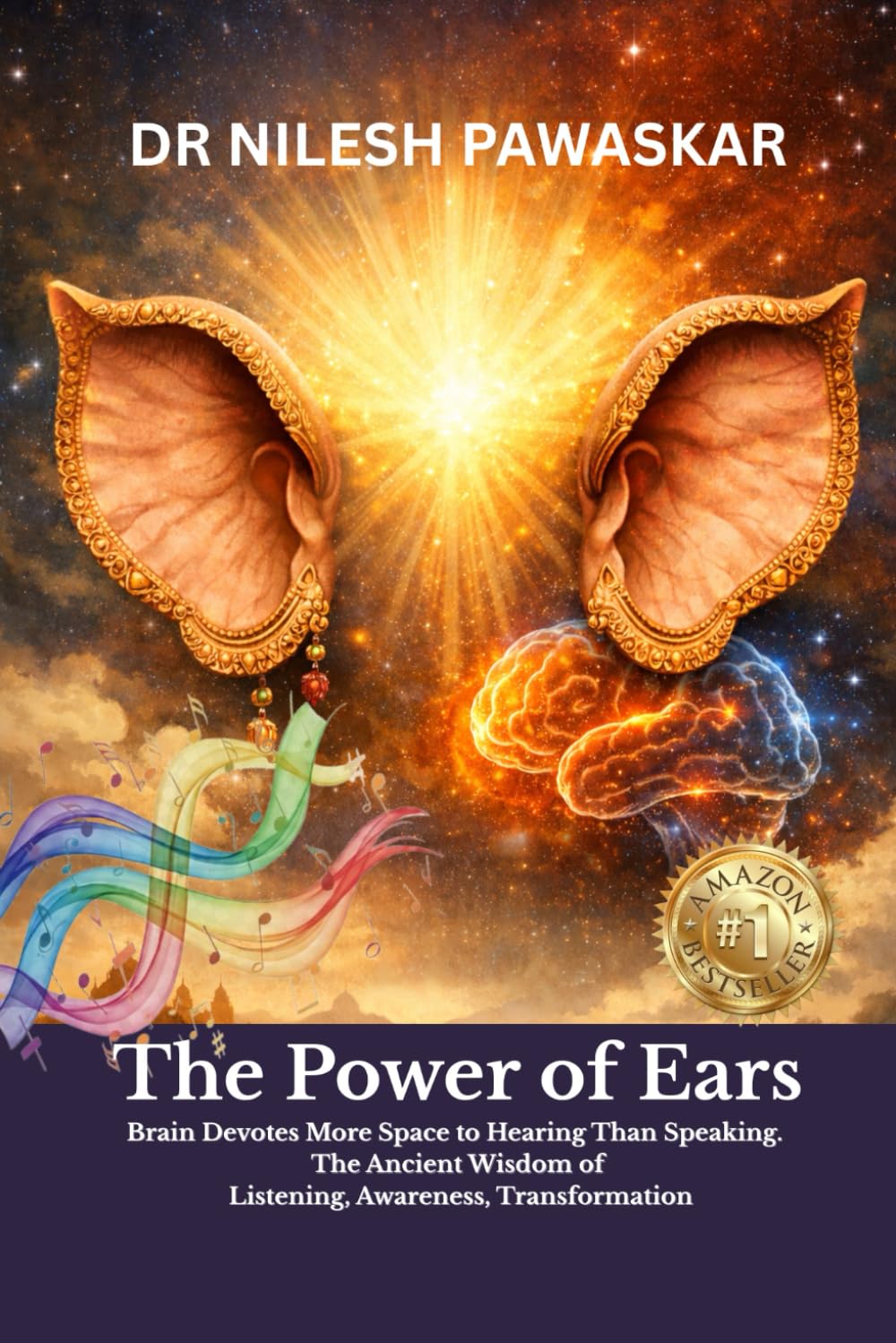 The Power of Ears: Brain Devotes More Space to Hearing Than Speaking. The Ancient Wisdom of Listening, Awareness, Transformation