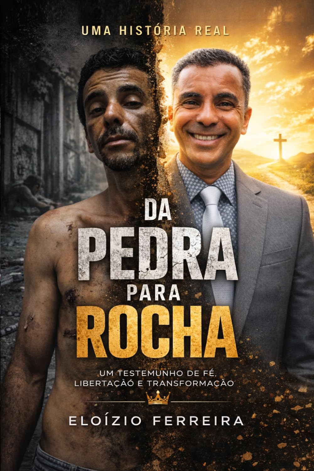 Da Pedra Para Rocha: Uma história real de dor, vício, libertação e restauração em Cristo