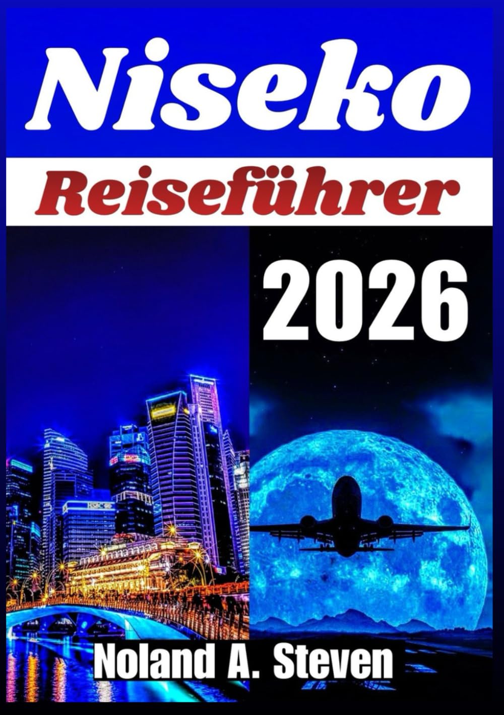 NISEKO REISEFÜHRER 2026: Pulverschnee Routen und heiße Quellen Dorfunterkünfte, Winterwanderungen, Küche, und saisonale Planung