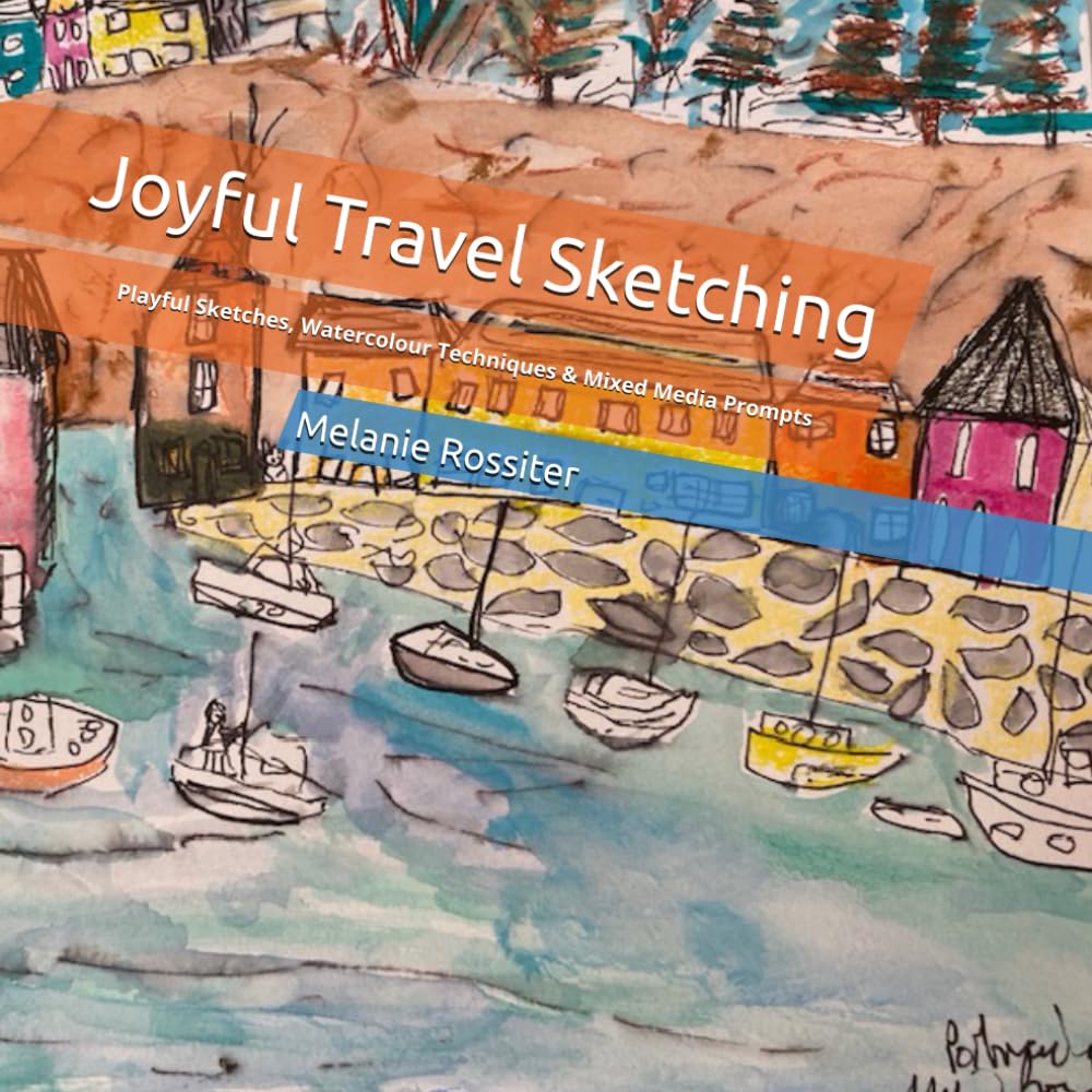 Joyful Travel Sketching: Playful Sketches, Watercolour Techniques & Mixed Media Prompts