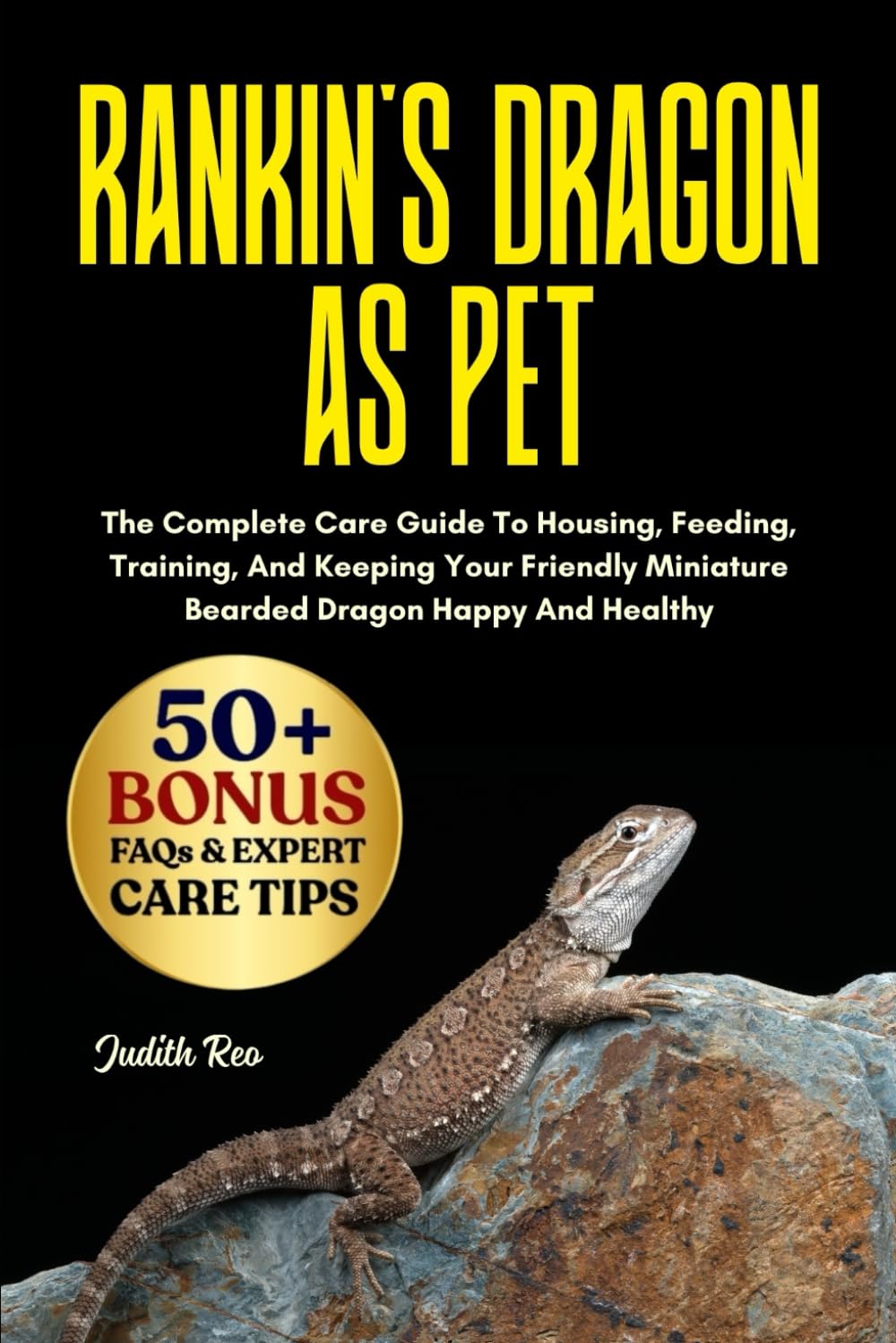 RANKIN’S DRAGON AS PET: The Complete Care Guide To Housing, Feeding, Training, And Keeping Your Friendly Miniature Bearded Dragon Happy And Healthy