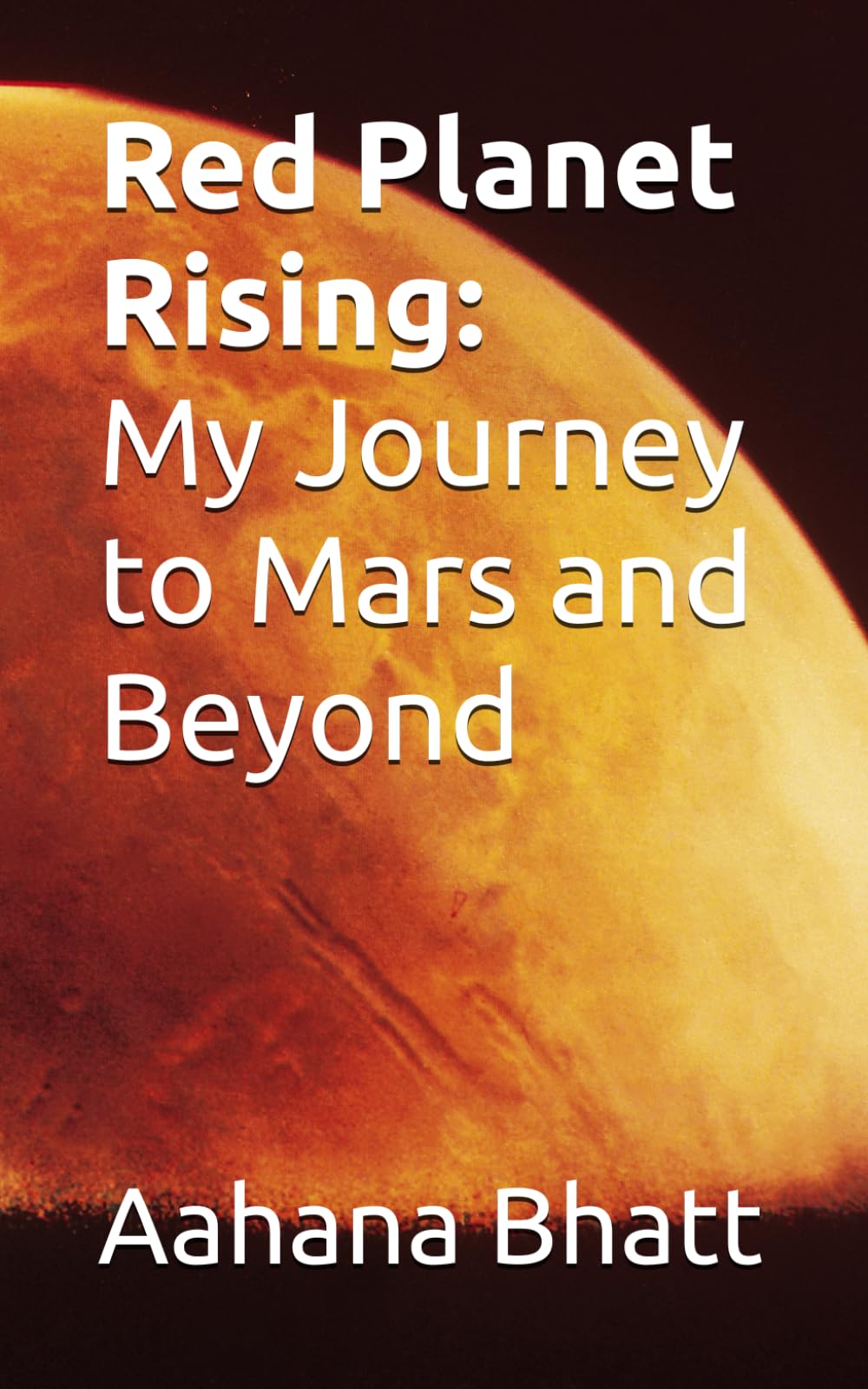 Red Planet Rising: My Journey to Mars and Beyond: A space adventure filled with science, survival, and the secrets of the universe.