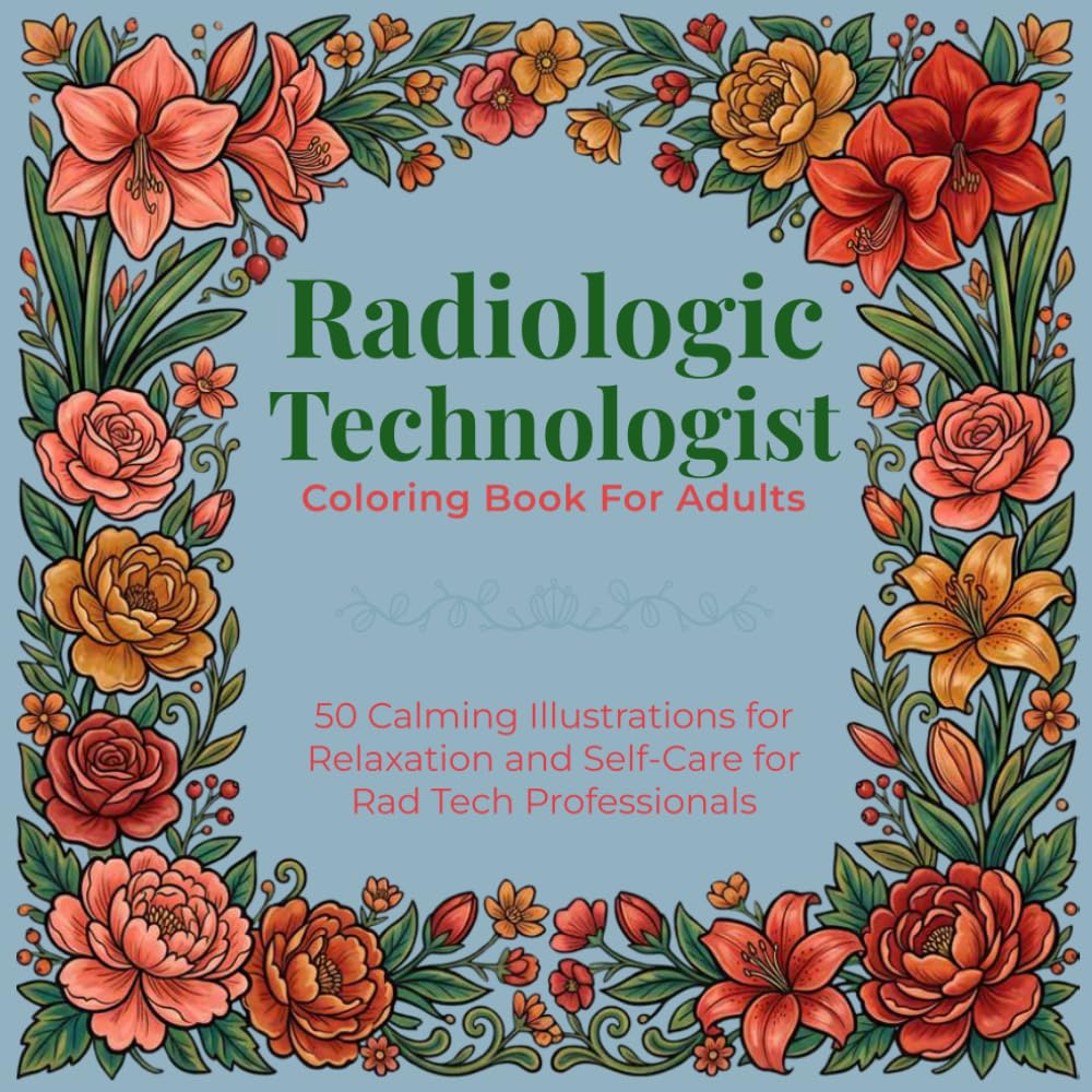 Radiologic Technologist Coloring Book for Adults: 50 Calming Illustrations for Relaxation and Self-Care for Rad Tech Professionals