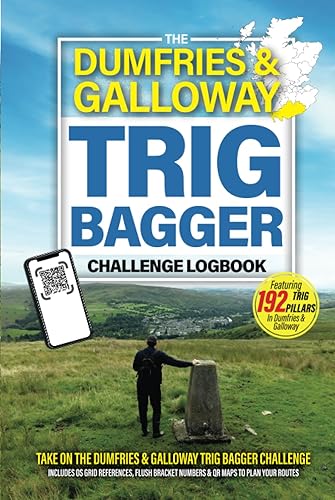 The Dumfries &amp; Galloway Trig Bagger Challenge Logbook: Hiking &amp; Walking Challenge Featuring 192 Trig Pillars in Dumfries &amp; Galloway