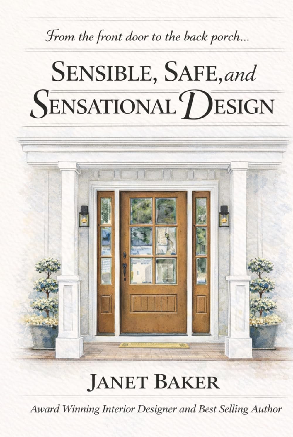 Sensible, Safe and Sensational Design: From the Front Door to the Back Porch