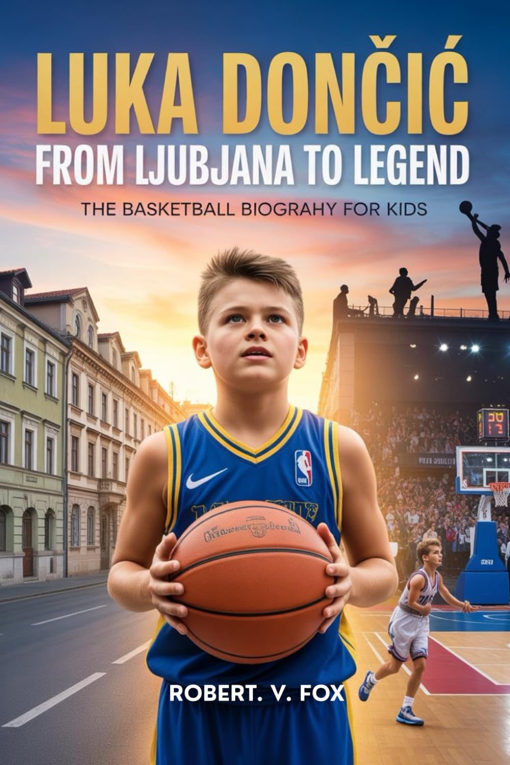 Luka Dončić: From Ljubljana to Legend - The Basketball Biography For Kids: How a Boy from Slovenia Became an NBA Superstar
