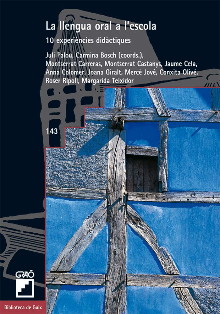 La Llengua Oral A L'Escola: 10 experiències didàctiques: 143 (Didàctica de la llengua i la literatura) : Bosch Grau, Carmina, Palou Sangrà, Juli, Carreras Verdaguer, Montse, Castanys Jarque, Montserrat, Cela Ollé, Jaume,